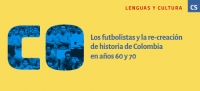 ¡Vive Uniandes! Conferencia: Los futbolistas y la re-creación de historia de Colombia en años 60 y 70